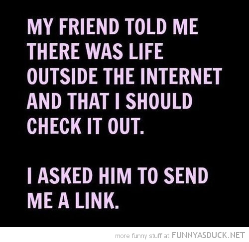 funny-life-outside-internet-send-link-pics.jpg