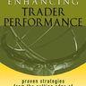 Enhancing Trader Performance: Proven Strategies from the Cutting Edge of Trading Psychology